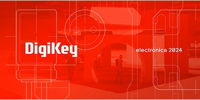 時刻關注“得捷時刻”直播活動，DigiKey 將在electronica 2024展示新產(chǎn)品，并贈送精美禮品